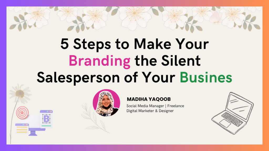 5 Steps to Make Your Branding the Silent Salesperson of Your Busines